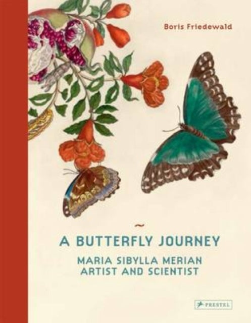 A Butterfly Journey : Maria Sibylla Merian. Artist and Scientist-9783791381497