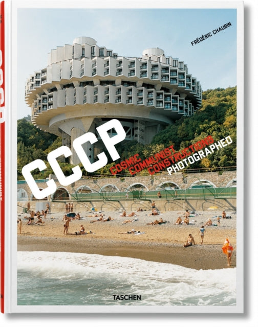Frederic Chaubin. CCCP. Cosmic Communist Constructions Photographed-9783836525190