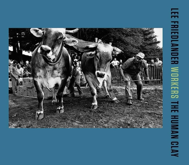 Lee Friedlander: Workers : The Human Clay-9783958295001
