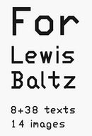 Lewis Baltz: For Lewis Baltz : 8 38 texts. 14 images-9783958295773