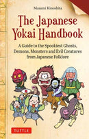 The Japanese Yokai Handbook : A Guide to the Spookiest Ghosts, Demons, Monsters and Evil Creatures from Japanese Folklore-9784805317280