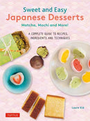 Sweet and Easy Japanese Desserts : Matcha, Mochi and More! A Complete Guide to Recipes, Ingredients and Techniques-9784805317709