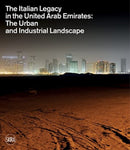 The Italian Legacy in the United Arab Emirates: : The Urban and Industrial Landscape-9788857247120