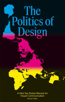 The Politics of Design : A (Not So) Global Design Manual for Visual Communication-9789063694227
