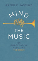 Mind the Music : on improvisation, music and the brain-9789083206097
