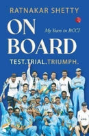 ON BOARD : TEST, TRIAL AND TRIUMPH, My Years in BCCI-9789355202871