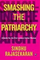 SMASHING THE PATRIARCHY : A GUIDE FOR THE 21ST-CENTURY INDIAN WOMAN-9789390652884