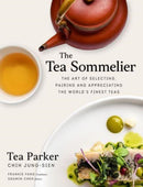 The Tea Sommelier : The Art of Selecting, Pairing and Appreciating the World's Finest Teas-9789814893930
